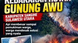 Hari Ketiga Kebakaran Gunung Awu: Api Membesar, Merembet ke Pemukiman, Warga Desak Solusi Nyata