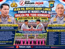 IRJEN POL ROYCKE HARRY LANGIE PINDAH KE MABES POLRI, BRIGJEN POL YUDO HERMANTO JADI KAPOLDA SULUT BARU