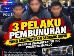 Tiga Pelaku Pembunuhan Sopir Berhasil Diamankan Tim URC Polresta Manado