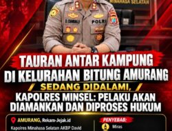 TAURAN ANTAR KAMPUNG DI DESA BITUNG AMURANG SEDANG DALAMI, KAPOLRES MINSEL: PELAKU AKAN DIAMANKAN DAN DIPROSES HUKUM