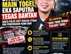 DITERPA ISU MAIN TOGEL, EKA SAPUTRA TEGAS BANTAH,MINTA POLISI USUT TUNTAS FITNAH DAN PENCEMARAN NAMA BAIK