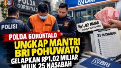 POLDA GORONTALO UNGKAP MANTRI BRI POHUWATO GELAPKAN RP1,02 MILIAR MILIK 25 NASABAH