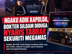 Ngaku Adik Kapolda Dokter Siloam Nyaris Tabrak Sekuriti Megamas